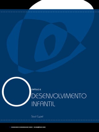 32 Fundamentos do desenvolvimento infantil – da gestação aos 3 anos
Capítulo 2
desenvolvimento
infantil
Saul Cypel
O
 