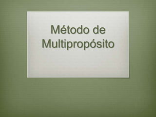 Método de
Multipropósito
 