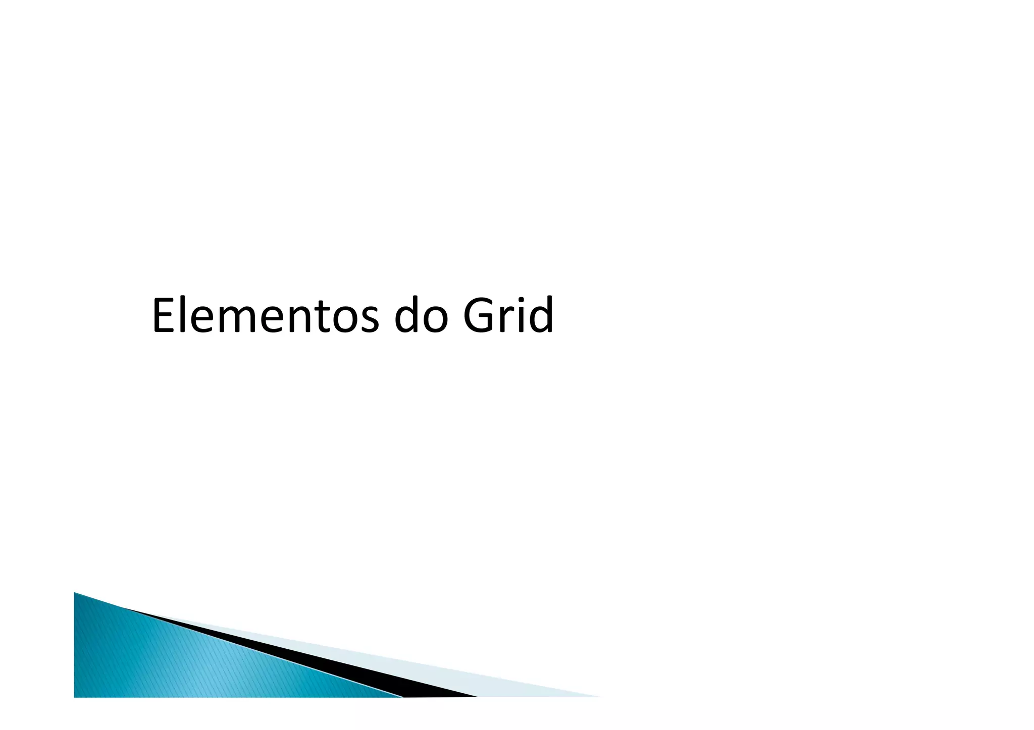 Elementos	
  do	
  Grid	
  
 