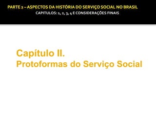 CAPITULOS: 1, 2, 3, 4 E CONSIDERAÇÕES FINAIS

Capítulo II.
Protoformas do Serviço Social

 
