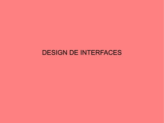 DESIGN DE INTERFACES
 