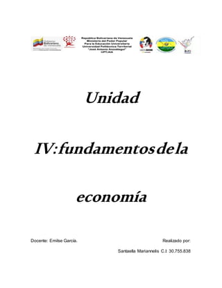 Unidad
IV:fundamentosdela
economía
Docente: Emilse García. Realizado por:
Santaella Mariannelis C.I: 30.755.838
 