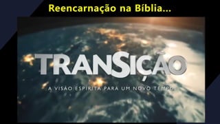Reencarnação na Bíblia...
 