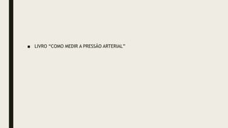 ■ LIVRO “COMO MEDIR A PRESSÃO ARTERIAL”
 