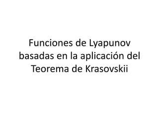 Funciones de Lyapunov basadas en la aplicación del Teorema de Krasovskii 