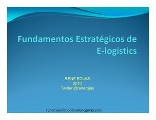 RENE ROJAS
               2010
       Twitter @renerojas




renerojas@modelosdenegocio.com
 