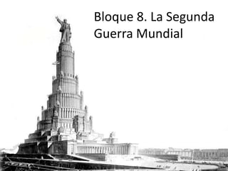 Bloque 8. La Segunda
Guerra Mundial
 