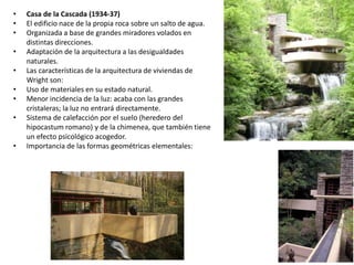 • Casa de la Cascada (1934-37)
• El edificio nace de la propia roca sobre un salto de agua.
• Organizada a base de grandes...