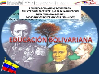 REPÚBLICA BOLIVARIANA DE VENEZUELA MINSTERIO DEL PODER POPULAR PARA LA EDUCACIÓN ZONA EDUCATIVA BARINAS COORDINACIÓN DE FORMACIÓN PERMANENTE 