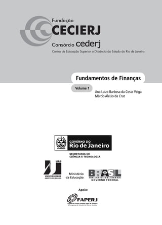 Ana Luiza Barbosa da Costa Veiga
Márcio Aleixo da Cruz
Volume 1
Fundamentos de Finanças
Apoio:
 
