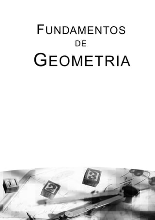 F UNDAMENTOS
     DE

G EOMETRIA
 