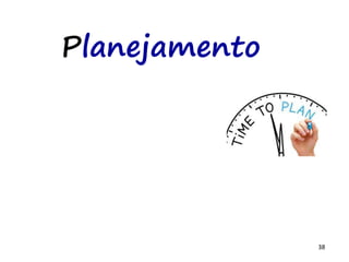 38
Planejamento
 