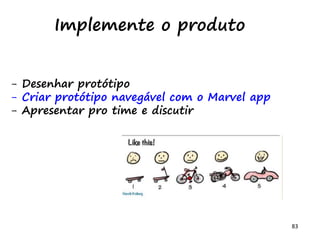 83
Lean Ishikawa -Resolva na raiz
http://www.marketergizmo.com/wp-content/uploads/2015/04/blank-fishbone.jpg
E se eu tiver um
problema que não sei a causa?
 