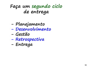 90
Grupo de processos de
Encerramento da fase
-Agende e apresente produto ao
cliente
-Obtenha feedback
 