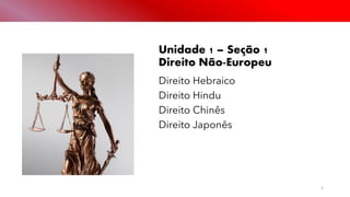 Público
Unidade 1 – Seção 1
Direito Não-Europeu
Direito Hebraico
Direito Hindu
Direito Chinês
Direito Japonês
2
 