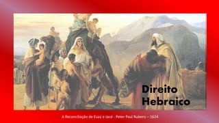Público
A Reconciliação de Esaú e Jacó - Peter Paul Rubens – 1624
Direito
Hebraico
 