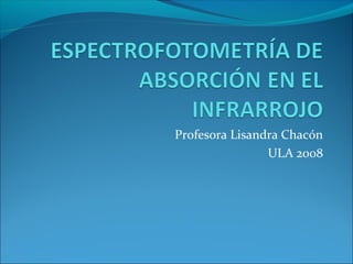 Profesora Lisandra Chacón
ULA 2008
 