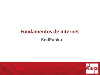 Fundamentos de Internet
RedPunku
 