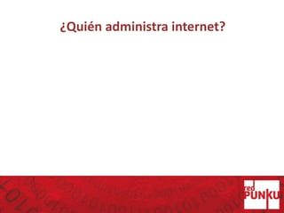 ¿Quién administra internet?
 