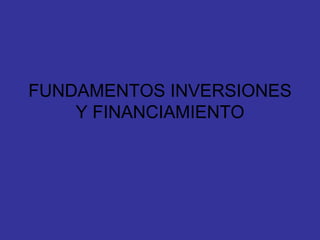 FUNDAMENTOS INVERSIONES Y FINANCIAMIENTO 