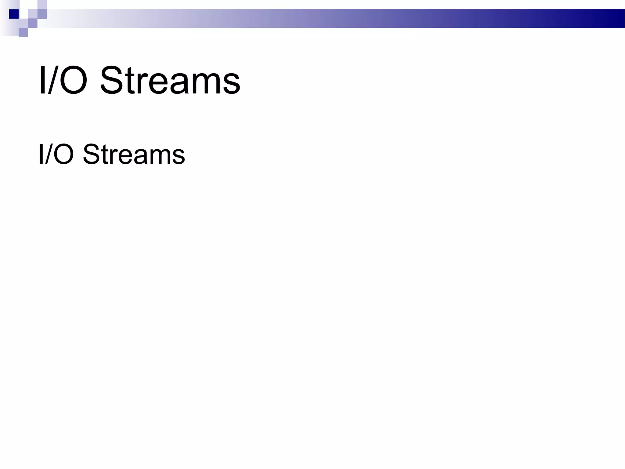 I/O Streams I/O Streams 