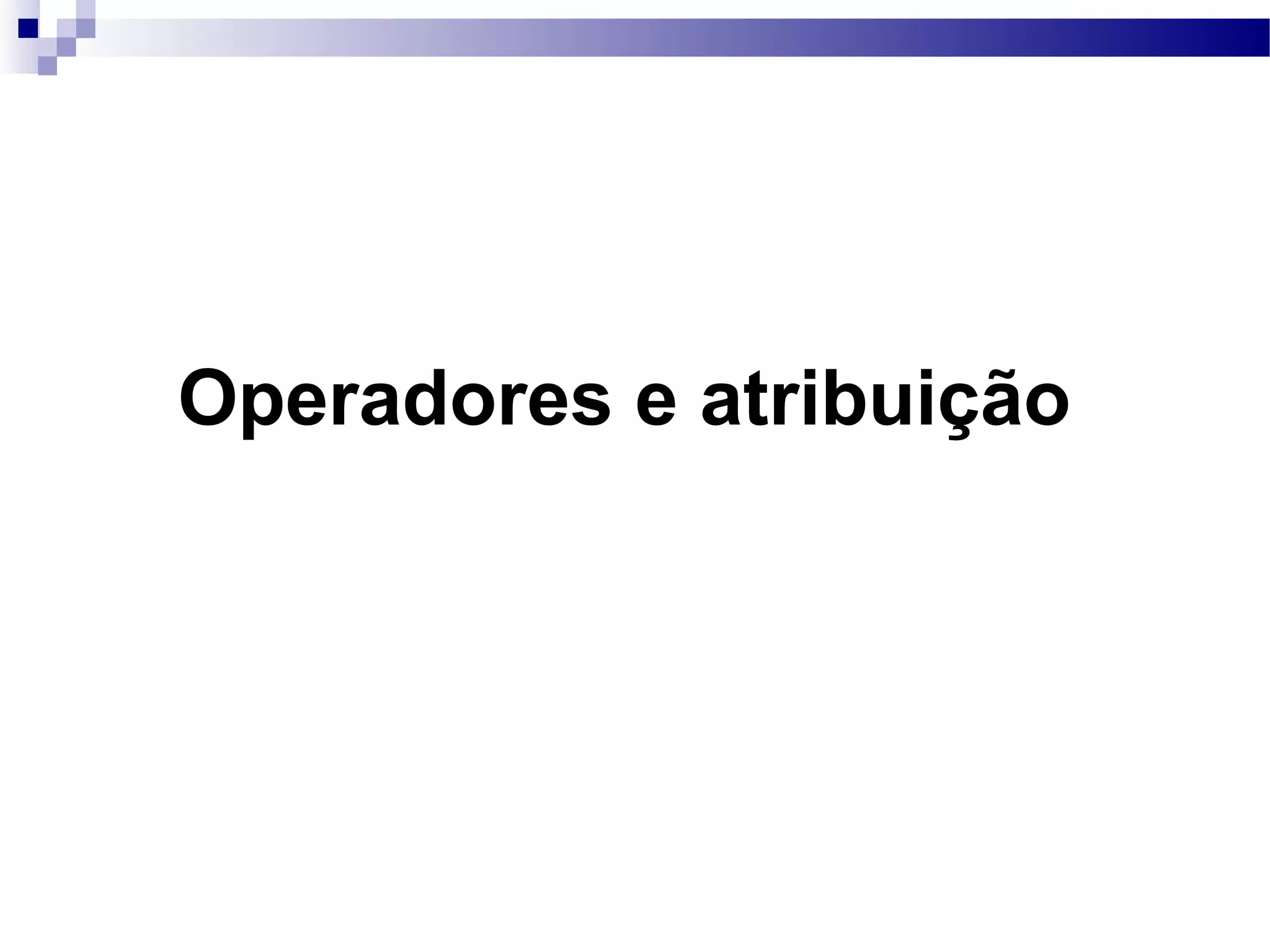 Operadores e atribuição 