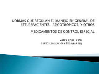 MGTRA. CELIA LASSO
CURSO: LEGISLACIÓN Y ÉTICA (FAR 595)
 