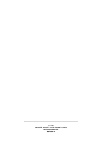FTC-EAD
Faculdade de Tecnologia e Ciências – Educação a Distância
              Democratizando a educação.
                    www.ead.ftc.br
 