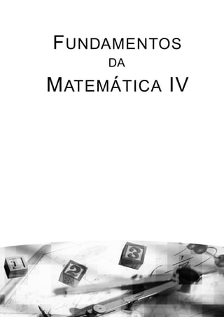 F UNDAMENTOS
      DA
       ´
M ATEM A TICA IV
 