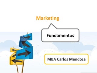 Marketing:


    Fundamentos



    MBA Carlos Mendoza
 
