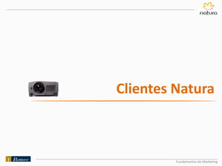 Fundamentos de Marketing
Clientes Natura
 
