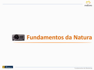 Fundamentos de Marketing
Fundamentos da Natura
 