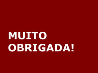 MUITO 
OBRIGADA! 
