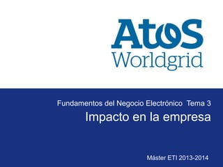 Máster ETI 2013-2014
Impacto en la empresa
Fundamentos del Negocio Electrónico Tema 3
 