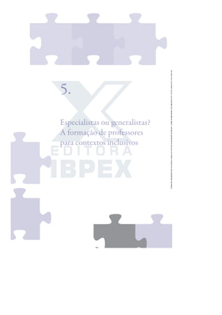 Especialistas ou generalistas?
A formação de professores
para contextos inclusivos
5.
 