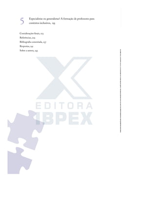 5 Especialistas ou generalistas? A formação de professores para
contextos inclusivos, 193
Considerações ﬁnais, 223
Referências, 229
Bibliograﬁa comentada, 237
Respostas, 241
Sobre a autora, 245
 