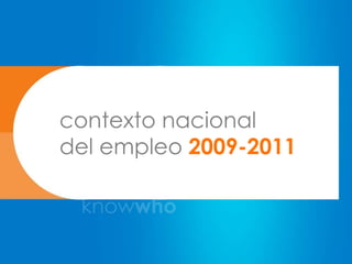 contexto nacional
del empleo 2009-2011
 