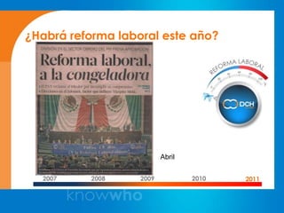 ¿Habrá reforma laboral este año?




                          Abril


  2007    2008     2009           2010   2011
 