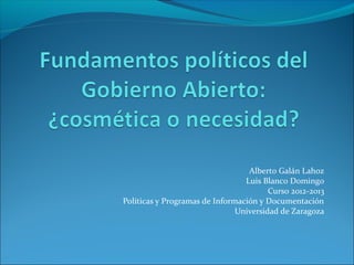 Alberto Galán Lahoz
Luis Blanco Domingo
Curso 2012-2013
Políticas y Programas de Información y Documentación
Universidad de Zaragoza
 