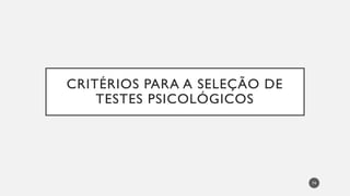 CRITÉRIOS PARA A SELEÇÃO DE
TESTES PSICOLÓGICOS
74
 