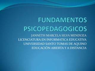 JANNETH MARCELA SILVA MENDOZA
LICENCIATURA EN INFORMATICA EDUCATIVA
   UNIVERSIDAD SANTO TOMAS DE AQUINO
        EDUCACIÓN ABIERTA Y A DISTANCIA
 