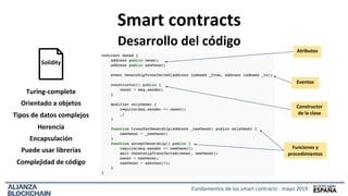 Smart contracts
Desarrollo del código
Solidity
Turing-complete
Orientado a objetos
Tipos de datos complejos
Herencia
Encap...