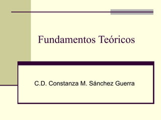 Fundamentos Teóricos  C.D. Constanza M. Sánchez Guerra 