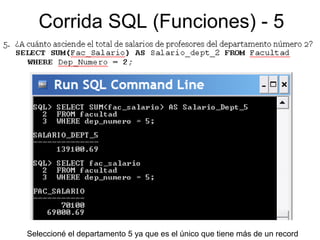 Corrida SQL (Funciones) - 5
Seleccioné el departamento 5 ya que es el único que tiene más de un record
 