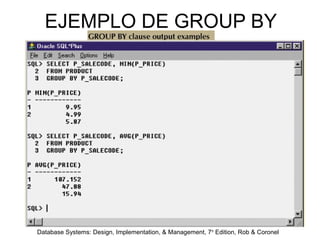 Database Systems: Design, Implementation, & Management, 7th
Edition, Rob & Coronel
EJEMPLO DE GROUP BY
 