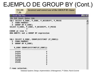 Database Systems: Design, Implementation, & Management, 7th
Edition, Rob & Coronel
EJEMPLO DE GROUP BY (Cont.)
 