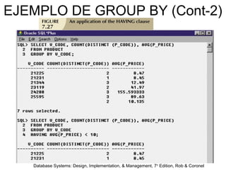 Database Systems: Design, Implementation, & Management, 7th
Edition, Rob & Coronel
EJEMPLO DE GROUP BY (Cont-2)
 