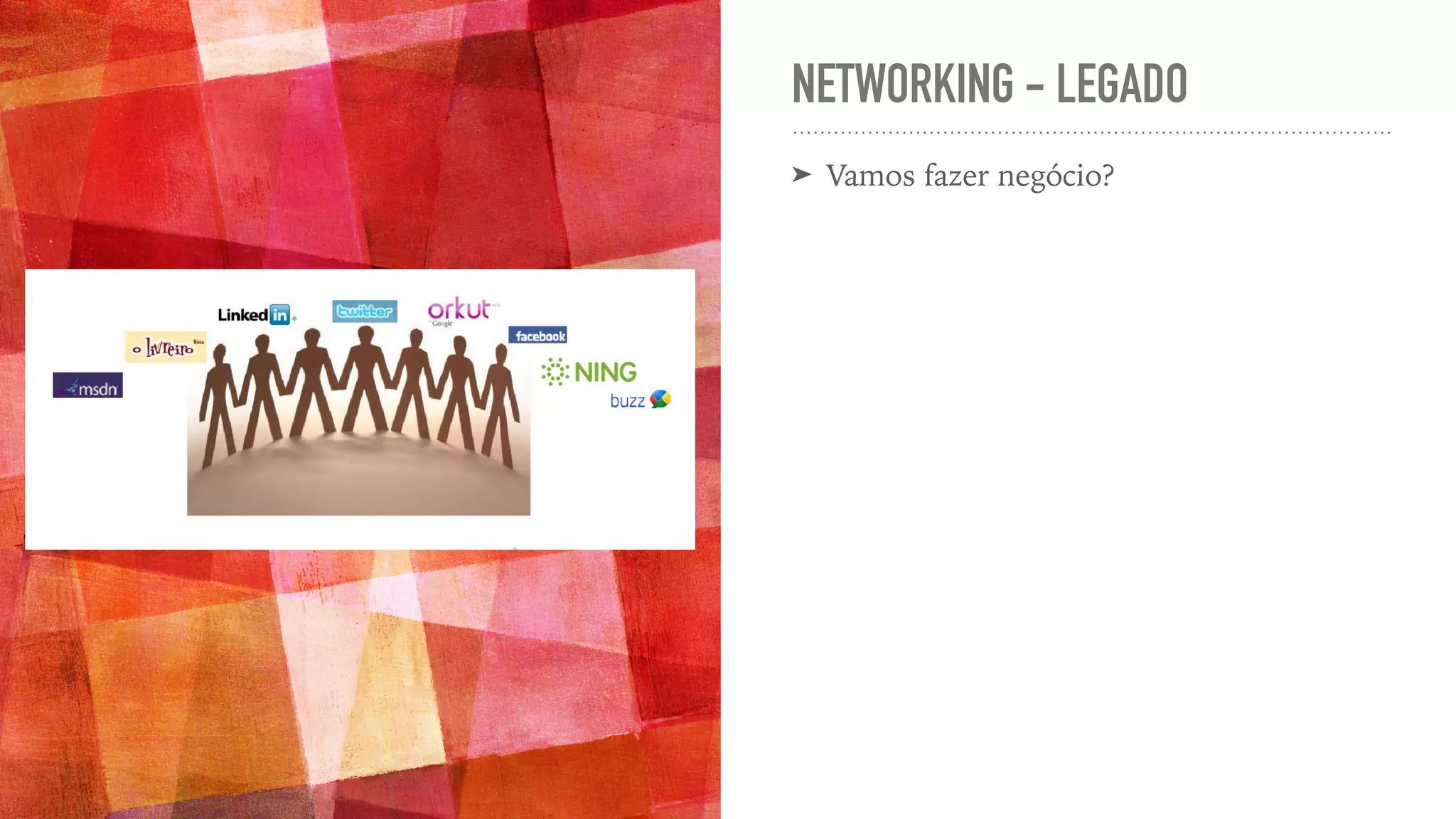 NETWORKING - LEGADO ➤ Vamos fazer negócio? 