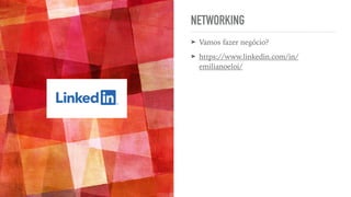 NETWORKING
➤ Vamos fazer negócio?


➤ https://www.linkedin.com/in/
emilianoeloi/
 