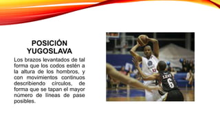 POSICIÓN
YUGOSLAVA
Los brazos levantados de tal
forma que los codos estén a
la altura de los hombros, y
con movimientos continuos
describiendo círculos, de
forma que se tapan el mayor
número de líneas de pase
posibles.
 